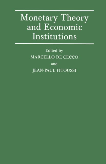 Monetary Theory and Economic Institutions : Proceedings of a Conference held by the International Economic Association at Fiesole, Florence, Italy, PDF eBook