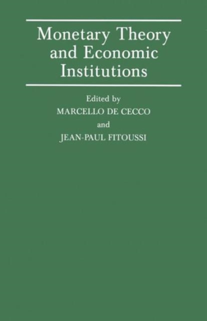 Monetary Theory and Economic Institutions : Proceedings of a Conference held by the International Economic Association at Fiesole, Florence, Italy, Paperback / softback Book