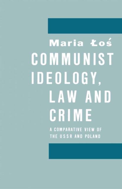 Communist Ideology, Law and Crime : A Comparative View of the Ussr and Poland, PDF eBook