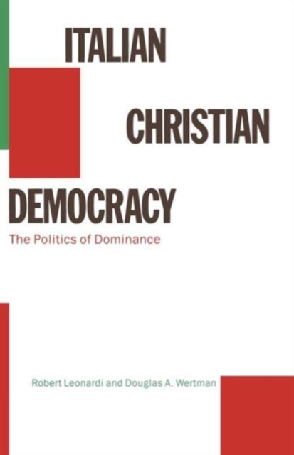 Italian Christian Democracy : The Politics of Dominance, Paperback / softback Book
