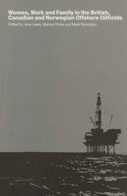 Women, Work and Family in the British, Canadian and Norwegian Offshore Oilfields, PDF eBook