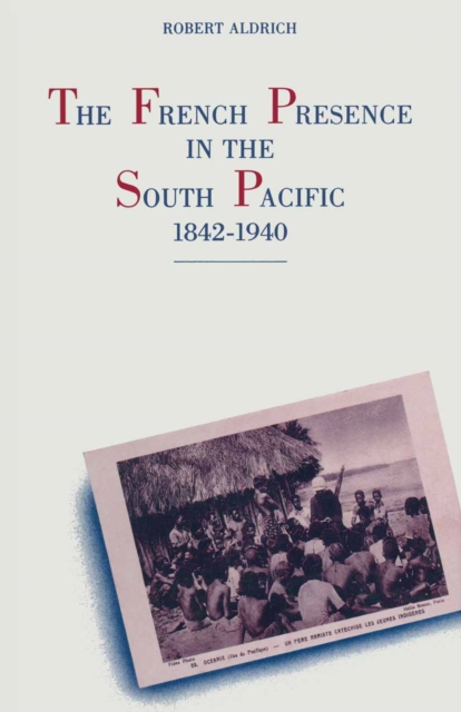 The French Presence in the South Pacific, 1842-1940, PDF eBook