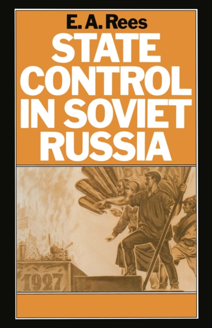 State Control in Soviet Russia : The Rise and Fall of the Workers' and Peasants' Inspectorate, 1920-34, PDF eBook
