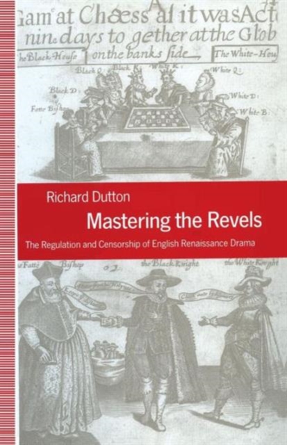 Mastering the Revels : The Regulation and Censorship of English Renaissance Drama, Paperback / softback Book