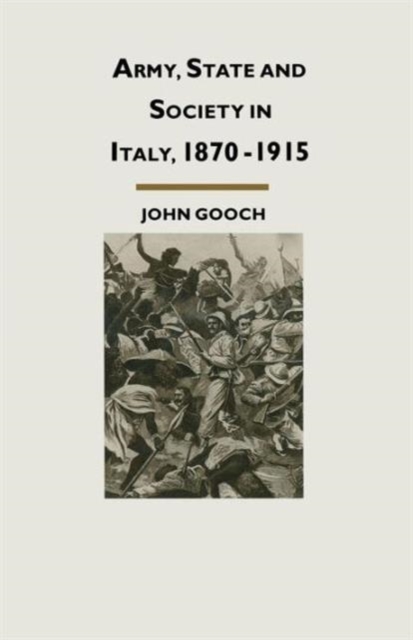 Army, State and Society in Italy, 1870-1915, Paperback / softback Book