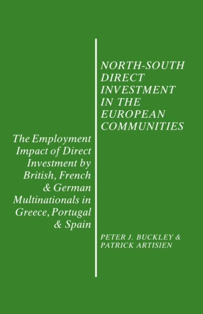 North-South Direct Investment in the European Communities : The Employment Impact of Direct Investment by British, French and German Multinationals in Greece, Portugal and Spain, PDF eBook