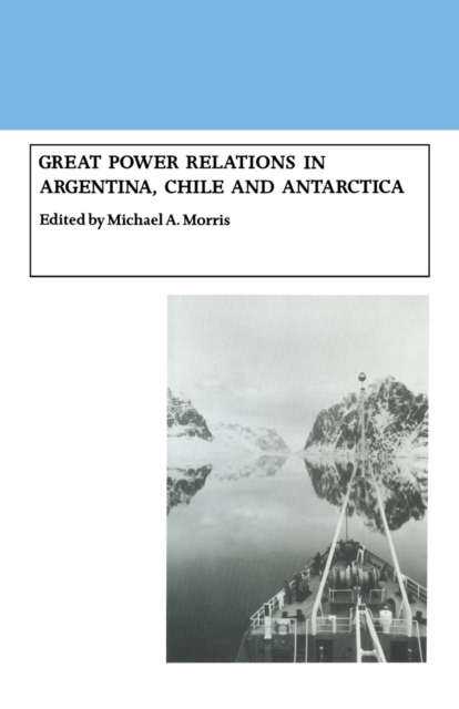 Great Power Relations in Argentina, Chile and Antarctica, PDF eBook