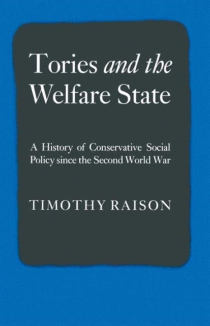 Tories and the Welfare State : A History of Conservative Social Policy since the Second World War, Paperback / softback Book