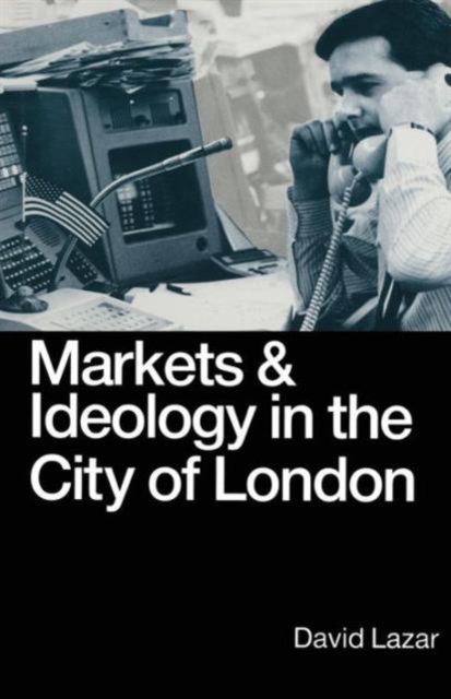 Markets and Ideology in the City of London, Paperback / softback Book