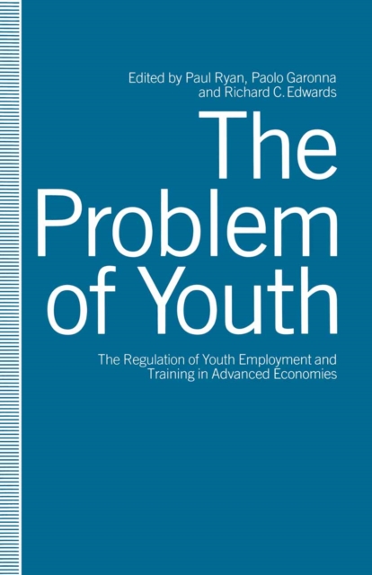 The Problem of Youth : The Regulation of Youth Employment and Training in Advanced Economies, PDF eBook