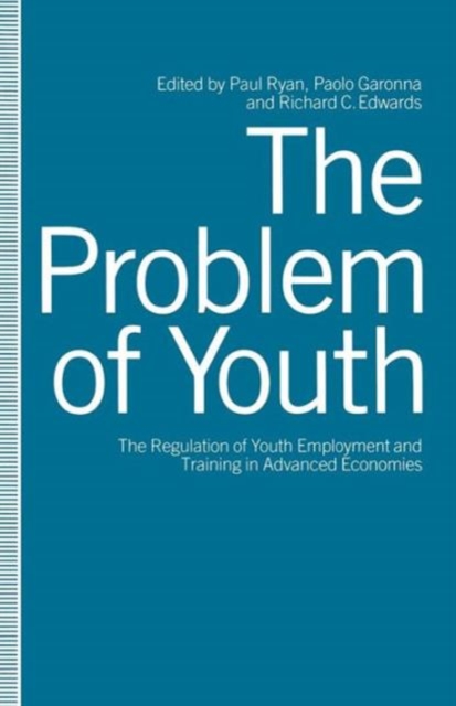 The Problem of Youth : The Regulation of Youth Employment and Training in Advanced Economies, Paperback / softback Book