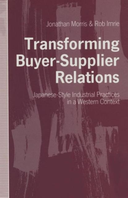 Transforming Buyer-Supplier Relations : Japanese-Style Industrial Practices in a Western Context, Paperback / softback Book