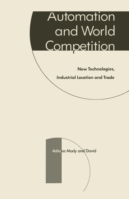 Automation and World Competition : New Technologies, Industrial Location and Trade, PDF eBook