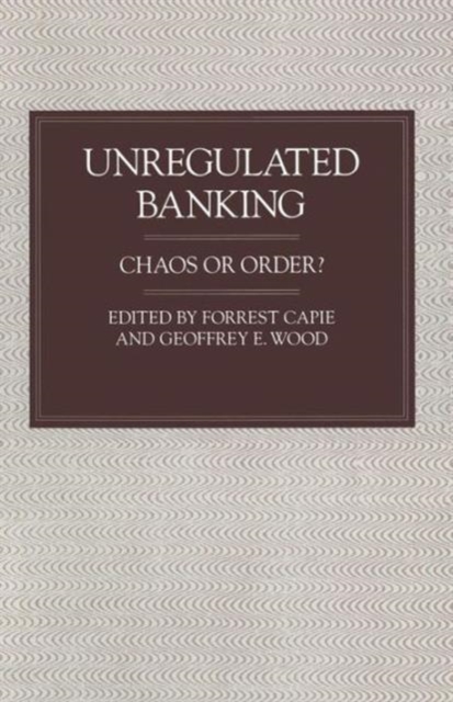 Unregulated Banking : Chaos or Order?, Paperback / softback Book