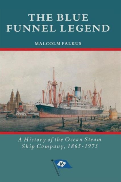 The Blue Funnel Legend : A History of the Ocean Steam Ship Company, 1865-1973, Paperback / softback Book