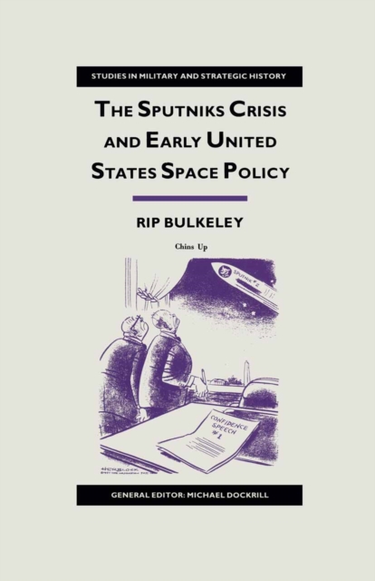 The Sputniks Crisis and Early United States Space Policy : A Critique of the Historiography of Space, PDF eBook