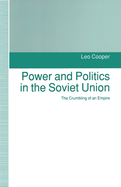 Power and Politics in the Soviet Union : The Crumbling of an Empire, PDF eBook