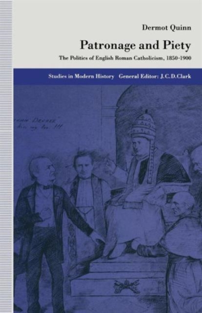 Patronage and Piety : The Politics of English Roman Catholicism, 1850-1900, Paperback Book