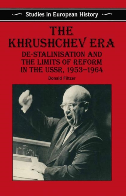 The Khrushchev Era : De-Stalinization and the Limits of Reform in the USSR 1953-64, PDF eBook