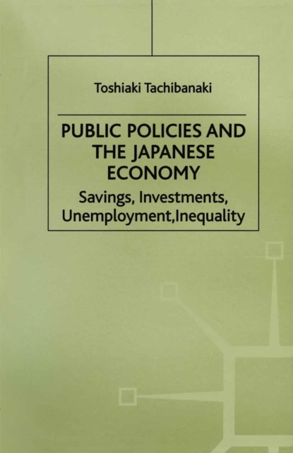 Public Policies and the Japanese Economy : Savings, Investments, Unemployment, Inequality, PDF eBook