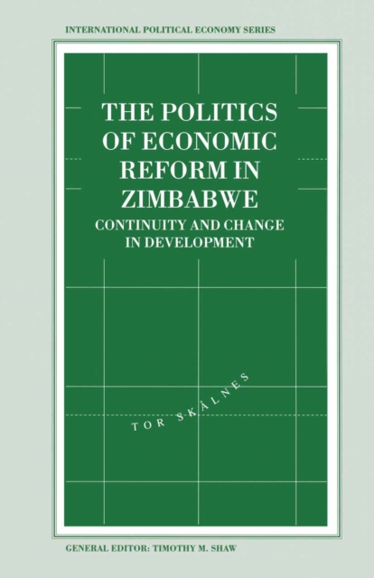 The Politics of Economic Reform in Zimbabwe : Continuity and Change in Development, PDF eBook