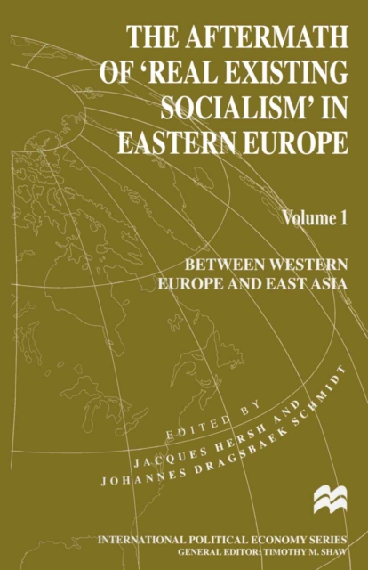 The Aftermath of 'Real Existing Socialism' in Eastern Europe : Volume 1: Between Western Europe and East Asia, PDF eBook