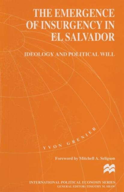 The Emergence of Insurgency in El Salvador : Ideology and Political Will, Paperback / softback Book