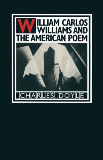 William Carlos Williams and the American Poem, Paperback / softback Book