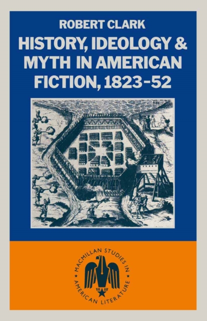 History, Ideology and Myth in American Fiction, 1823-52, PDF eBook