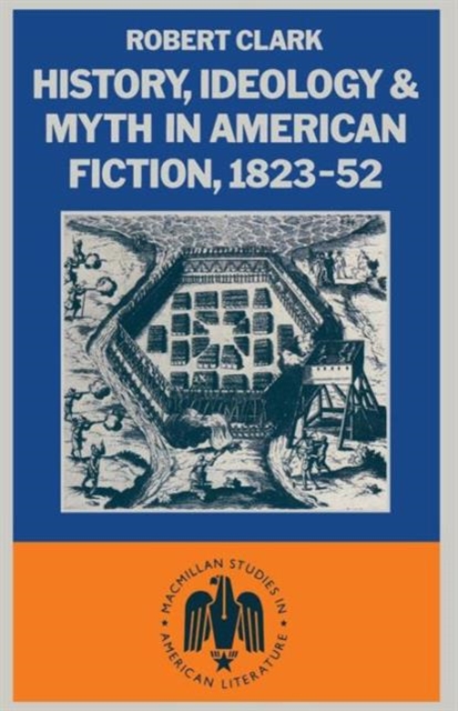 History, Ideology and Myth in American Fiction, 1823-52, Paperback / softback Book