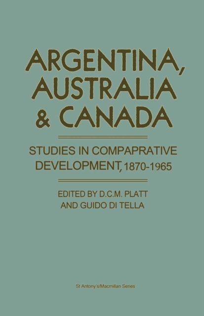 Argentina  Australia And Canada : Studies In Comparative Development 1870-1965, PDF eBook