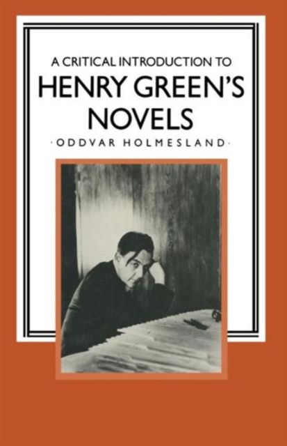 A Critical Introduction to Henry Green’s Novels : The Living Vision, Paperback / softback Book