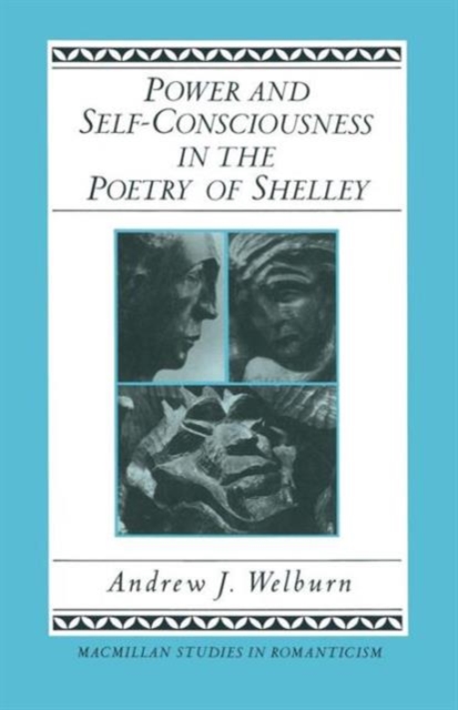 Power and Self-Consciousness in the Poetry of Shelley, Paperback / softback Book