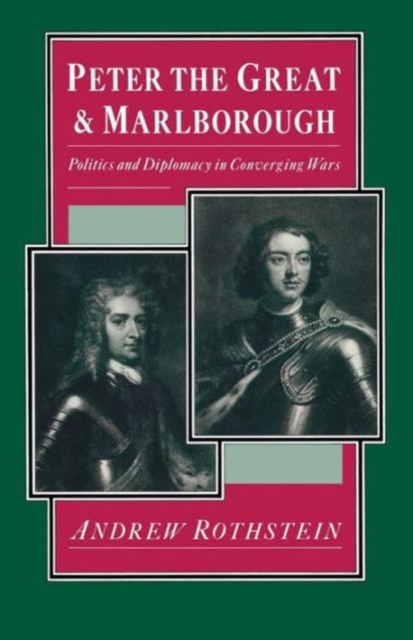 Peter the Great and Marlborough : Politics and Diplomacy in Converging Wars, Paperback / softback Book