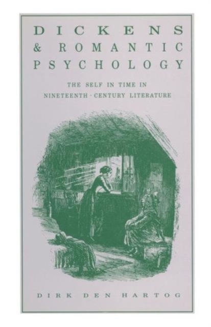 Dickens and Romantic Psychology : The Self in Time in Nineteenth-Century Literature, Paperback / softback Book