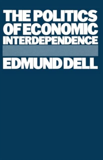 The Politics of Economic Interdependence, Paperback / softback Book