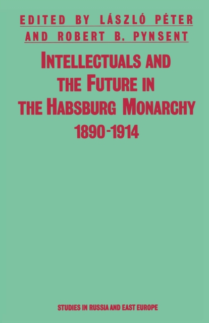 Intellectuals And The Future In The Habsburg Monarchy  1890-1914, PDF eBook