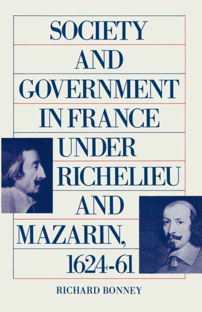 Society And Government In France Under Richelieu And Mazarin  1624-61, PDF eBook