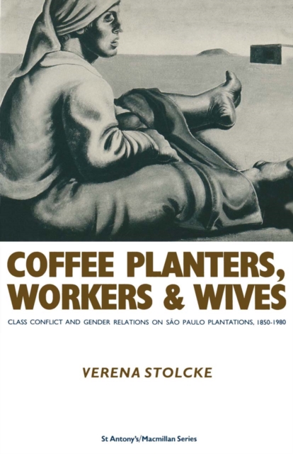 Coffee Planters  Workers And Wives : Class Conflict And Gender Relations On Sao Paulo Coffee Plantations, PDF eBook