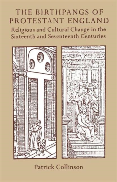 The Birthpangs of Protestant England : Religious and Cultural Change in the Sixteenth and Seventeenth Centuries, Paperback / softback Book