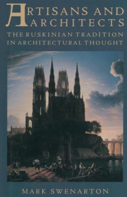 Artisans and Architects : The Ruskinian Tradition in Architectural Thought, Paperback / softback Book