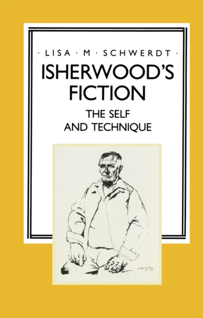 Isherwood's Fiction : The Self and Technique, PDF eBook