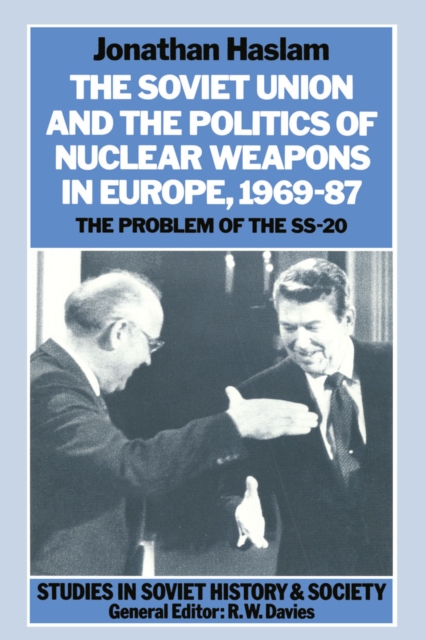 The Soviet Union and the Politics of Nuclear Weapons in Europe, 1969-87 : The Problem of the SS-20, PDF eBook