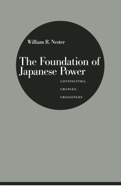 The Foundation of Japanese Power : Continuities, Changes, Challenges, PDF eBook