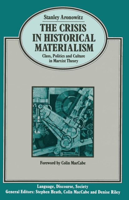 The Crisis in Historical Materialism : Class, Politics and Culture in Marxist Theory, PDF eBook