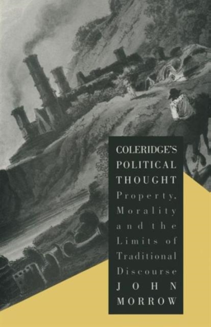 Coleridge's Political Thought : Property, Morality and the Limits of Traditional Discourse, Paperback / softback Book