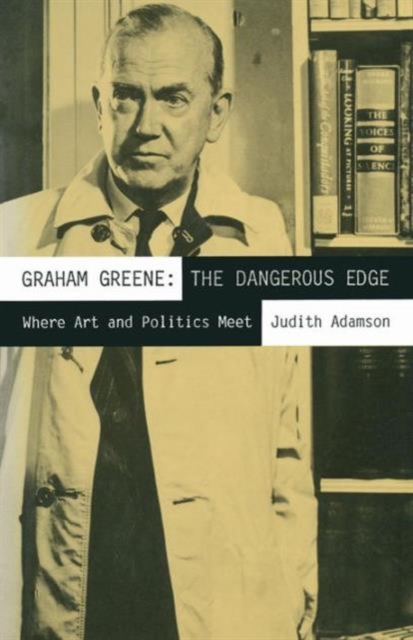Graham Greene: The Dangerous Edge : Where Art and Politics Meet, Paperback / softback Book