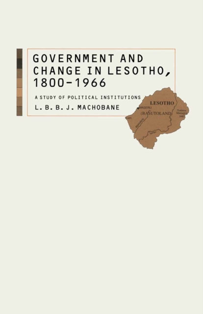 Government and Change in Lesotho, 1800-1966 : A Study of Political Institutions, PDF eBook