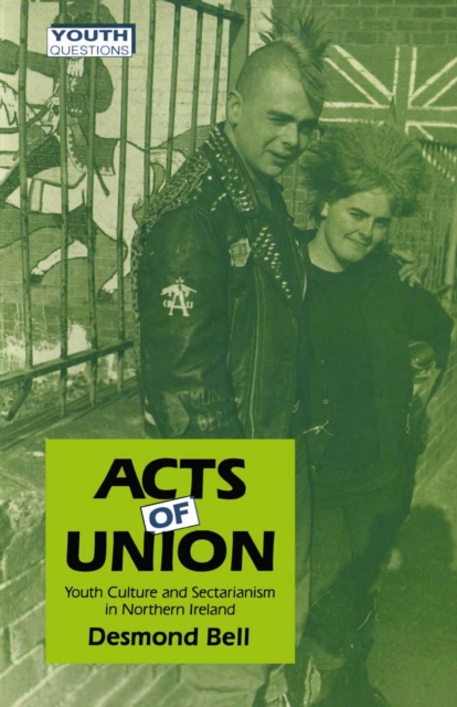 Acts of Union : Youth Culture and Sectarianism in Northern Ireland, PDF eBook