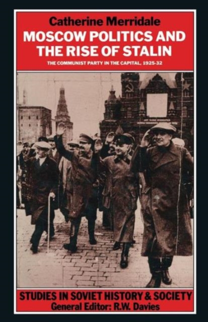 Moscow Politics and The Rise of Stalin : The Communist Party in the Capital, 1925-32, Paperback / softback Book
